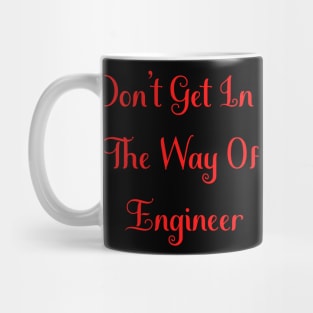 Don't Get In The Way Of Engineer Mug